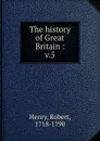 The history of Great Britain. Volume 5 - Robert Henry