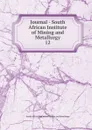 Journal. Volume 12. July 1911 - June 1912 - South African Institute of Mining and Metallurgy