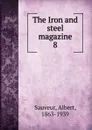 The Iron and steel magazine - Albert Sauveur