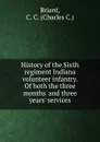 History of the sixth regiment Indiana volunteer infantry - Charles C. Briant