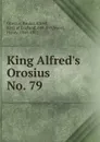 King Alfred.s Orosius. Part 1 - Paulus Orosius, Henry Sweet