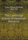 The Cambridge history of American literature - William Peterfield Trent