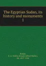 The Egyptian Sudan, its history and monuments - E. A. Wallis Budge