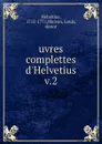 Oeuvres complettes d.Helvetius. Tome 2 - Claude-Adrien Helvétius