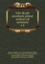 Vite de piu eccellenti pittori scultori ed architetti. Tomo 5 - Giorgio Vasari