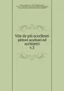 Vite de piu eccellenti pittori scultori ed architetti - Giorgio Vasari