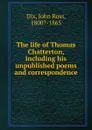 The life of Thomas Chatterton - John Ross Dix