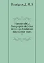 Histoire de la Compagnie de Jesus. Tome 1 - J.M. S. Daurignac