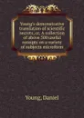 Young.s demonstrative translation of scientific secrets. Or, A collection of above 500 useful receipts on a variety of subjects microform - Daniel Young