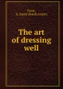 The art of dressing well - Sarah Annie Frost