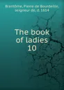 The book of ladies. Volume 10 - Pierre de Bourdeille Brantome