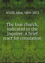 The true church, indicated to the inquirer. A brief tract for circulation - John M'Gill