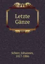 Letzte Ganze - Johannes Scherr