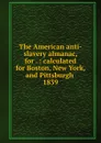 The American anti-slavery almanac - Lydia Maria Francis Child