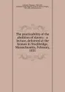 The practicability of the abolition of slavery - Theodore Sedgwick