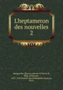 L.heptameron des nouvelles. Tome 2 - Marguerite D'Angouleme