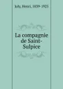 La compagnie de Saint-Sulpice - Henri Joly