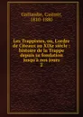 Les Trappistes, ou, L.ordre de Citeaux au XIXe siecle - Casimir Gaillardin