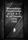 Proceedings - The Grand Lodge of Ancient Free and Accepted Masons of Canada