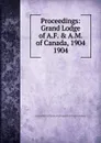 Proceedings - The Grand Lodge of Ancient Free and Accepted Masons of Canada