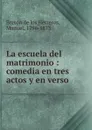 La escuela del matrimonio - Manuel Bretón de los Herreros