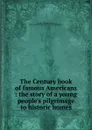 The Century book of famous Americans - Elbridge Streeter Brooks