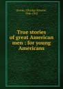 True stories of great American men - Elbridge Streeter Brooks