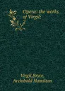 The works of Virgil. Part 2. Aeneid-Liber 1-4 - Archibald Hamilton Bryce