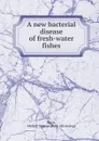 A new bacterial disease of fresh-water fishes - Herbert Spencer Davis