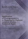 Application of Photogrammetry to Mapping for Highway Location Studies - Dale Alden Bailey