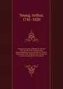 Voyages en France pendant les annees 1787-88-89 et 90, entrepris plus particulierement pour s.assurer de l.etat de l.agriculture, des richesses, des ressources et de la prosperite de cette nation - Arthur Young