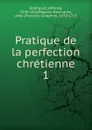 Pratique de la perfection chretienne - Alfonso Rodríguez