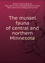 The mussel fauna of central and northern Minnesota - Charles Branch Wilson, Ernest Danglade