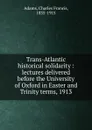 Trans-Atlantic historical solidarity - Charles Francis Adams