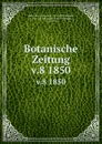 Botanische Zeitung. Jahrgang 8 - Hugo von Mohl, D. F. L. von Schlechtendal