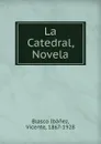 La Catedral, Novela - Vicente Blasco Ibanez