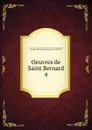 Oeuvres de Saint Bernard. Volume 4 - Bernard