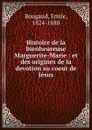 Histoire de la bienheureuse Marguerite-Marie - Emile Bougaud