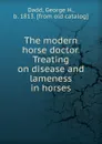 The modern horse doctor. Treating on disease and lameness in horses - George H. Dadd