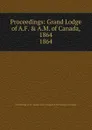 Proceedings of Grand Lodge - Freemasons. Grand Lodge Canada