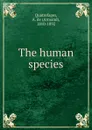 The human species - Armand Quatrefages