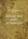Nature and man in America - Nathaniel Southgate Shaler