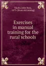 Exercises in manual training for the rural schools - John Ross Slacks