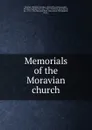 Memorials of the Moravian church - William Cornelius Reichel