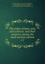 The origin of laws, arts and sciences and their progress among the most ancient nations. Volume 1 - Antoine Yves Goguet