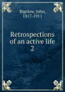 Retrospections of an active life. Volume 2. 1863-1865 - John Bigelow