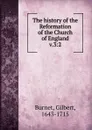 The history of the Reformation of the Church of England. Volume 3. Part 2 - Burnet Gilbert