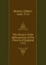 The history of the Reformation of the Church of England - Burnet Gilbert