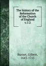 The history of the Reformation of the Church of England. Volume 1. Part 2 - Burnet Gilbert