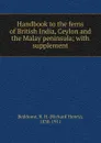 Handbook to the ferns of British India, Ceylon and the Malay peninsula - Richard Henry Beddome